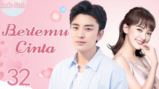 【Indo Sub】Bertemu cinta 32 | (Pemeran:Jia Nailiang，Chen Yihan)