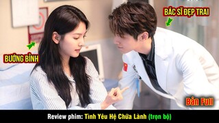 Bác Sĩ Đẹp Trai Phải Lòng Nữ Bệnh Nhân Bướng Bỉnh | review phim: Tình Yêu Hệ Chữa Lành bản full
