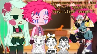 Uppermoons react to the funniest moments of Demon Slayer season 2 //s2\\ (kinda old)
