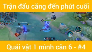 Trận đấu căng đến phút cuối quái vật 1 mình cân 6 #4
