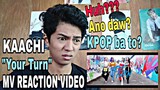 KAACHI "Your Turn" MV REACTION VIDEO
