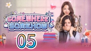 [EP.05] SOMEWHERE SOMEHOW (ENGSUB) 2025