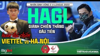 Vòng 2 V-League 2022: Hoãn đại chiến Viettel vs Hà Nội. HAGL giành chiến thắng đầu tiên ở Pleiku?