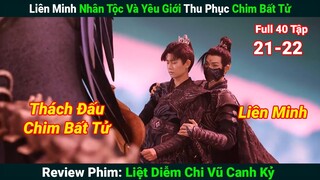 [Review Phim] Liên Minh Nhân Tộc Yêu Giới Thu Phục Chim Bất Tử|Liệt Diễm Chi Vũ Canh Kỷ (Full) 21-22