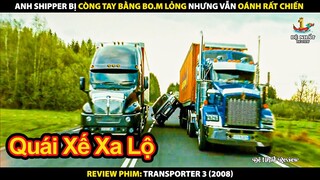 Anh Shipper Bị Còng Tay Bằng Bom Lỏng Nhưng Vẫn Oánh Rất Chiến | Review Phim Người Vận Chuyển 3 2008