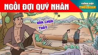 NGỒI ĐỢI QUÝ NHÂN - Thông Điệp Thời Gian - Phim Hoạt Hình - Truyện Cổ Tích - Khoảnh Khắc Kỳ Diệu