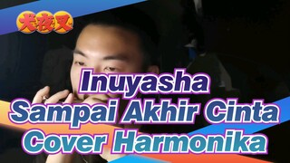 [Inuyasha] Sampai Akhir Cinta - Cover Harmonika