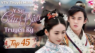 [Giọng VTV Thuyết Minh] Y SƯ CẨU BẢO TRUYỀN KỲ - Tập 45 | Phim Lịch Sử Trung Quốc Kinh Điển