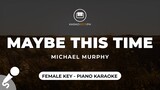 Maybe This Time - Michael Murphy (Female Key - Piano Karaoke)