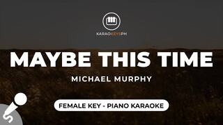 Maybe This Time - Michael Murphy (Female Key - Piano Karaoke)