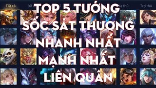 Top 5 Tướng Sốc Sát Thương Nhanh Nhất Mạnh Nhất Liên Quân | Chiến Nát