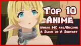 Top 10 Anime MC Has/Become a Slave or Servant ᴴᴰ