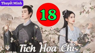 TÍCH HOA CHỈ - Tập 18 [Thuyết Minh] | Phim Cổ Trang Trung Quốc Hay Nhất 2024