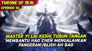 EPISODE 96 | ALUR CERITA THRONE OF SEAL | PERTARUNGAN TERAKHIR MELAWAN AH BAO DI BANTU  YI LAI KESHI