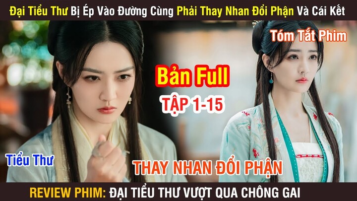 Review Phim: Đại Tiểu Thư Bị Ép Vào Đường Cùng Phải Thay Nhan Đổi Phận Và Cái Kết | Full 1-15 |