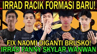 RRQ IRRAD RACIK FORMASI BARU! FIX NAOMI DIGANTI BRUSKO! IRRAD FANNY SKYLAR WANWAN!