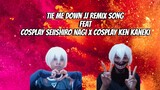 Tie Me Down JJ Remix Song feat Cosplay Seiishiro Nagi x Cosplay Ken Kaneki