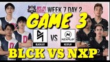 MLBB MPL PH S7 Week 7 Day 2  Blacklist International vs Nexplay Esports GAME 3  BLCK