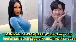 MENIKAH DENGAN JESSI ?? Lee Sang Yeob konfirmasi Bakal Segera Menikah MARET 2024