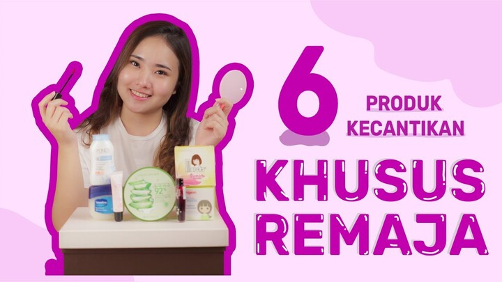 6 PRODUK KECANTIKAN KHUSUS REMAJA YANG WAJIB KAMU COBA!!!