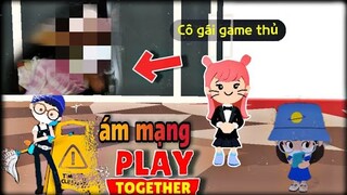 Bí Ẩn Về Cô Bé Game Thủ Vụ Ám Mạng Kinh Hoàng Trong Game Play Toghether!!