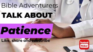 Bible Adventurers Talk About ' PATIENCE'#GOD#scripture#bible#verse#matthew#john#mark#luke#romans