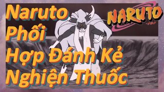 Naruto Phối Hợp Đánh Kẻ Nghiện Thuốc