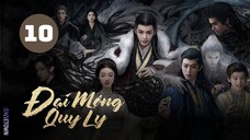 Tập 10 - Thuyết Minh| Đại Mộng Quy Ly - Fangs Of Fortune (Hầu Minh Hạo, Trần Đô Linh,...)