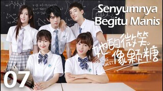 【INDO SUB】EP 07丨Senyumnya Begitu Manis丨Her Smile So Sweet丨Ta De Wei Xiao Xiang Ke Tang丨她的微笑像颗糖