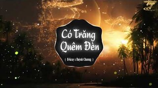 CÓ TRĂNG QUÊN ĐÈN - H-KRAY X HUỲNH CHƯƠNG x TTM REMIX | EDM TikTok Hay 2022 ♫ BXH Nhạc Trẻ Remix