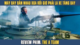 [Review Phim] Thách Đấu Ao Trình Lái Xe Tăng Trên Trời Bắn Hạ Máy Bay | The A Team