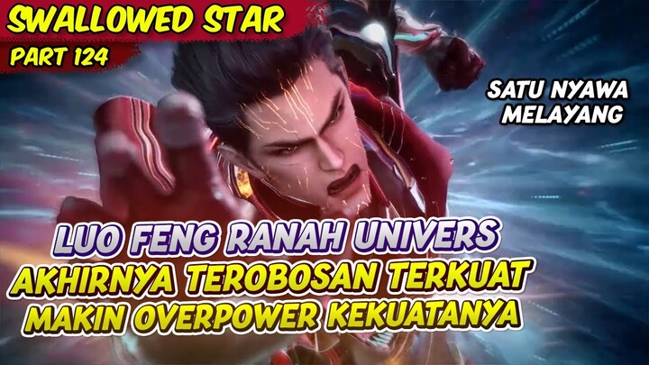 LUO FENG TEROBOSAN UNIVERS MAKIN OVERPOWER | SWALLOWED STAR | EPS 124