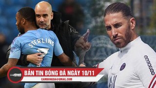 Bản tin Bóng đá ngày 10/11 | Pep muốn đổi Sterling với sao Barca; Ramos báo tin vui cho PSG