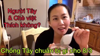 Chồng Tây chuẩn bị gì ngày 8-3/Thử cho ck và con ăn Chè Việt và cái kết/Cathy Gerardo cuộc sống pháp