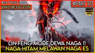 KEKUATAN DEWA NAGA HITAM LIN FENG TAK TERBENDUNG !! - Alur Cerita Donghua #WJDZ (PART 173)