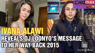 CHIKA BALITA: Ivana Alawi revealed that DJ Loonyo Message her way back 2015.