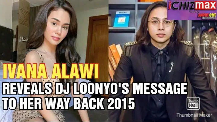 CHIKA BALITA: Ivana Alawi revealed that DJ Loonyo Message her way back 2015.
