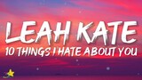 Leah Kate - 10 Things I Hate About You (Lyrics) | 10 you're selfish, 9 you're jaded