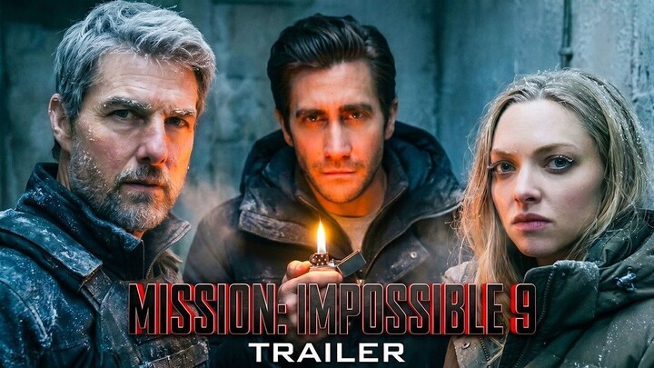 Mission Impossible 9 (2026) - Tom Cruise, Amanda Seyfried, Jake Gyllenhaal - Con