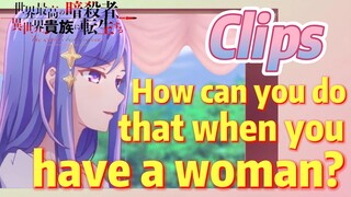 [Reincarnated Assassin]Clips | How can you do that when you have a woman?