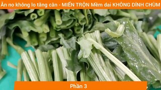 Ăn no không lo tăng cân - MIẾN TRỘN Mềm dai KHÔNG DÍNH CHÙM #3