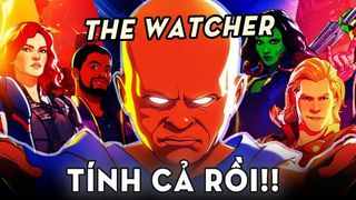 TẤT CẢ ĐÃ NẰM TRONG TÍNH TOÁN - Kế Hoạch Của The WATCHER - What If...- Giải Thích | Ten Tickers