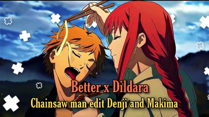 Chainsaw man Makima and Denji edit || Better x Diladara