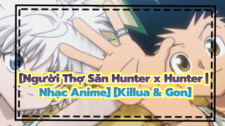 [Người Thợ Săn Hunter x Hunter | Nhạc Anime] [Killua & Gon]