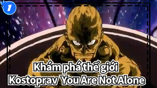[Khám phá thế giới]Kostoprav - You Are Not Alone_1