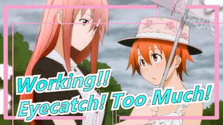 [Working!!] OP Eyecatch! Too Much! (Versi Lengkap)