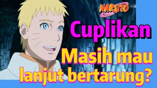 [Naruto] Cuplikan |  Masih mau lanjut bertarung?