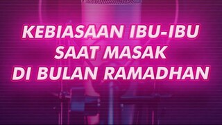 KEBIASAAN IBU-IBU SAAT MASAK PADA BULAN RAMADHAN