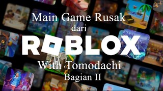 Main Game Rusak dari Roblox With Tomodachi bagian 2