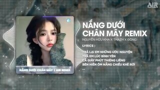 Nắng Dưới Chân Mây ( Thazh x Đông Remix ) - Nguyễn Hữu Kha 🎵 Cre: Air Remix